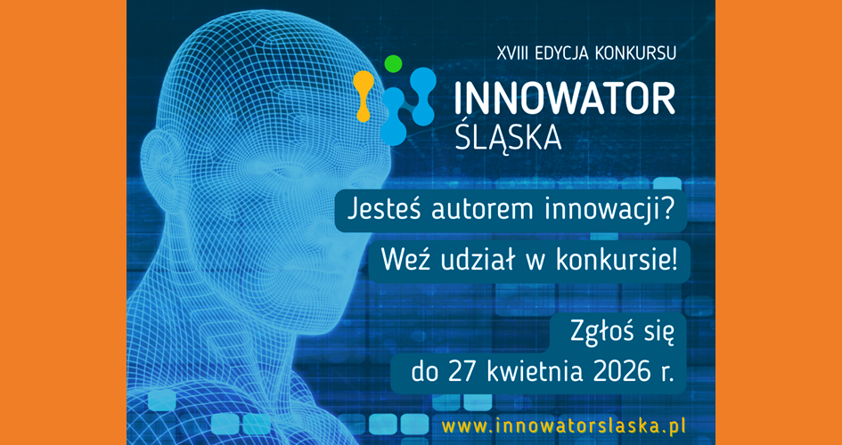 Nie czekaj na przyszłość, twórz ją! Rusza 18. edycja konkursu Innowator Śląska